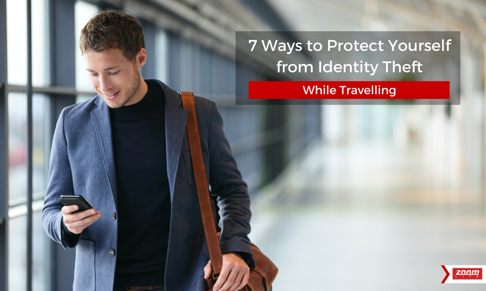 7 Ways to Protect Yourself from Identity Theft While Travelling